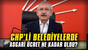 CHP'li belediyelerde asgari ücret ne kadar oldu?