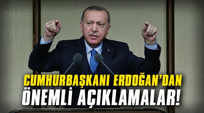 Cumhurbaşkanı Erdoğan'dan önemli açıklamalar!