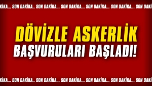 Dövizle askerlik başvuruları başladı