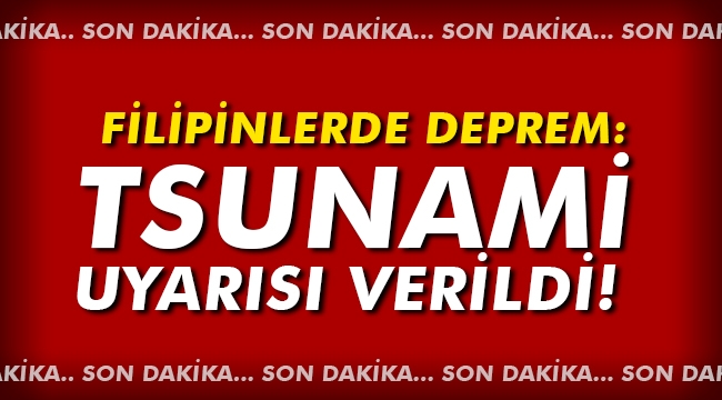 Filipinler’de deprem: Tsunami uyarısı verildi