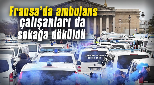 Fransa'da ambulans çalışanları da sokağa döküldü