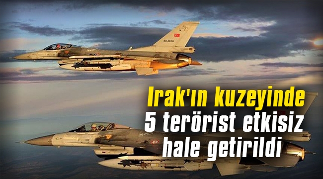 Irak'ın kuzeyinde 5 terörist etkisiz hale getirildi