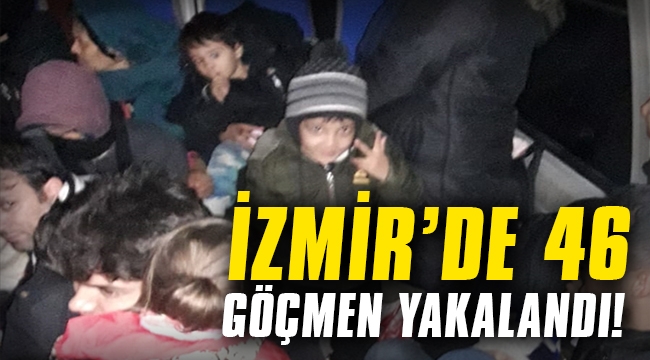 İzmir'de 46 göçmen yakalandı