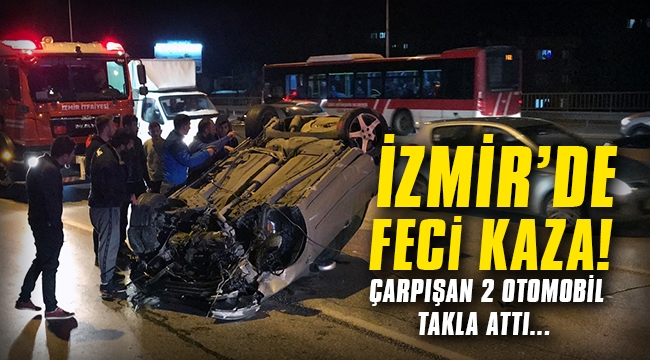 İzmir'de feci kaza! Çarpışan iki otomobil takla attı...