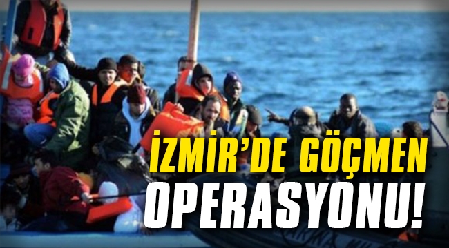 İzmir'de göçmen operasyonu!