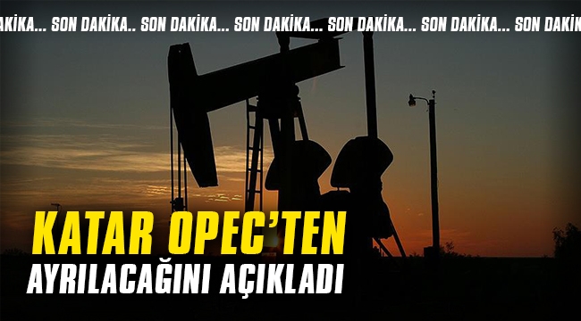 Katar OPEC'ten ayrılacağını açıkladı
