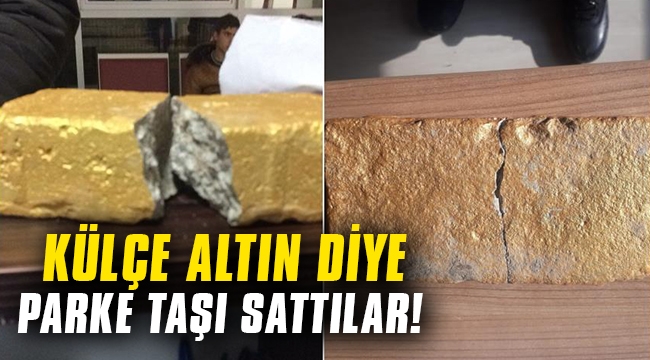 Külçe altın diye parke taşı sattılar