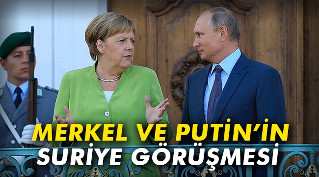 Merkel ve Putin'in Suriye görüşmesi