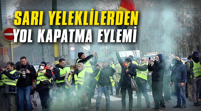 Sarı yeleklilerden yol kapatma eylemi