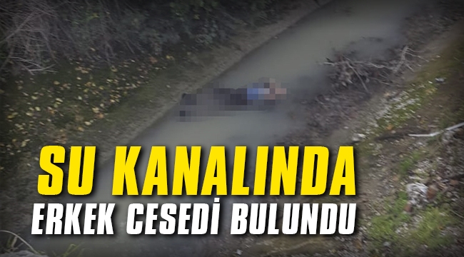 Su kanalında erkek cesedi bulundu