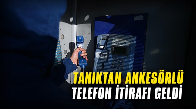 Tanıktan ankesörlü telefon itirafı