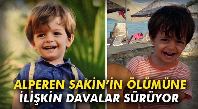Alperen Sakin'in ölümüne ilişkin davalar sürüyor