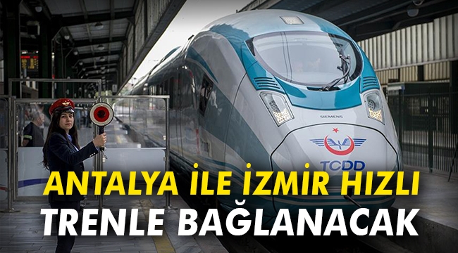 Bakan Turhan: Antalya ile İzmir hızlı trenle bağlanacak