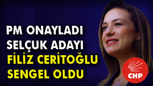 CHP SELÇUK ADAYI FİLİZ CERİTOĞLU SENGEL OLDU