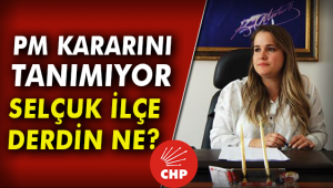 CHP SELÇUK İLÇE YÖNETİMİ PM KARARINI YOK SAYIYOR!