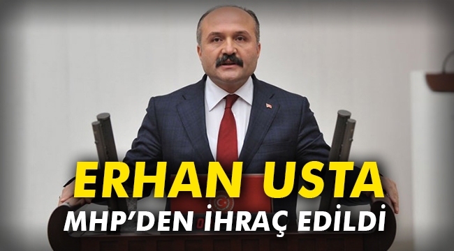 Erhan Usta MHP'den ihraç edildi