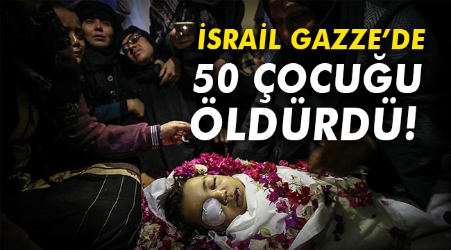 İsrail Gazze'de 50 çocuğu öldürdü