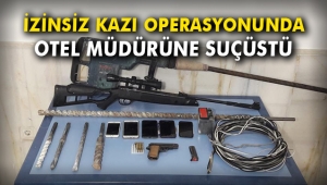 İzinsiz kazı operasyonunda otel müdürüne suçüstü