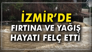 İzmir'de yağmur ve fırtına hayatı felç etti