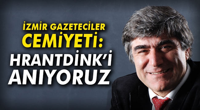 İzmir Gazeteciler Cemiyeti: HrantDink'i anıyoruz