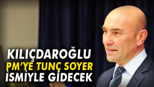 KILIÇDAROĞLU PM'YE TUNÇ SOYER İSMİNİ SUNACAK