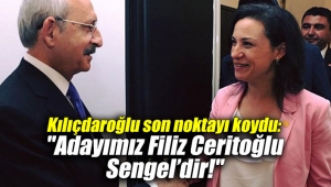 KILIÇDAROĞLU: SELÇUK ADAYIMIZ FİLİZ CERİTOĞLU SENGEL'DİR, NOKTA...