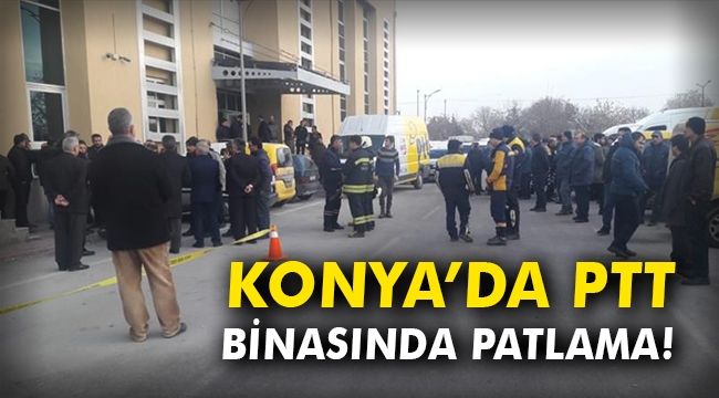 Konya'da PTT binasında patlama oldu