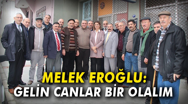 Melek Eroğlu: Gelin canlar bir olalım