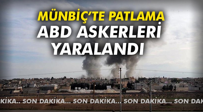 Münbiç'te patlama: ABD askerleri yaralandı