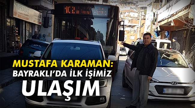 Mustafa Karaman: Bayraklı'da ilk işimiz 'ulaşım'
