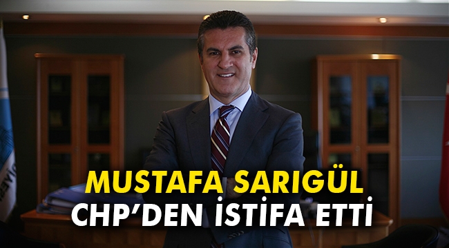 Mustafa Sarıgül CHP'den istifa etti