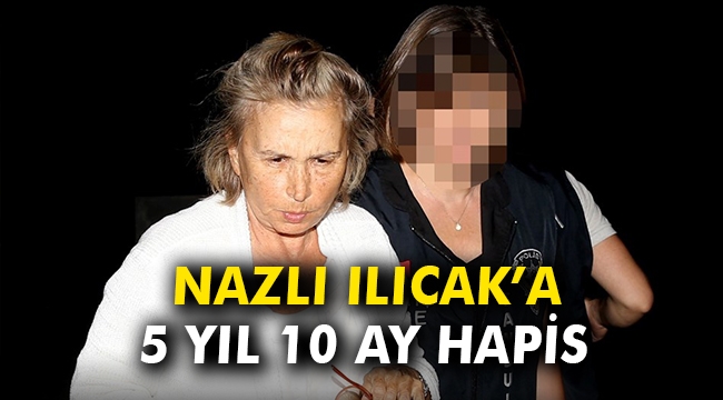 Nazlı Ilıcak'a 5 yıl 10 ay hapis