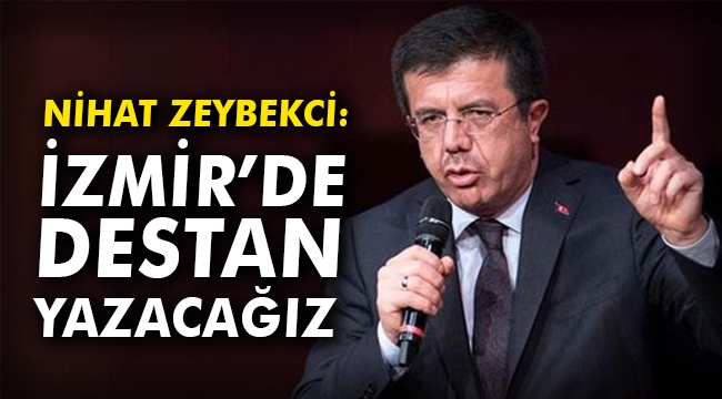 Nihat Zeybekci: İzmir’de destan yazacağız