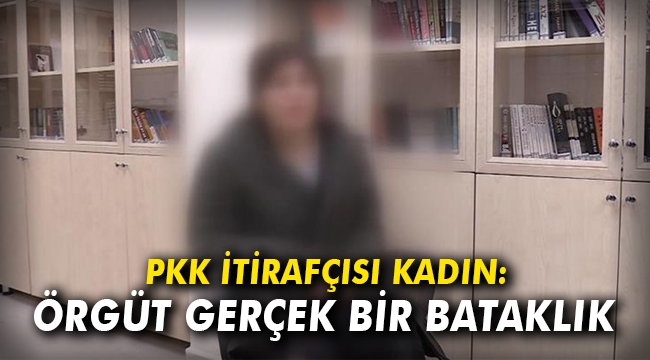 PKK itirafçısı kadın: Örgüt gerçek bir bataklık