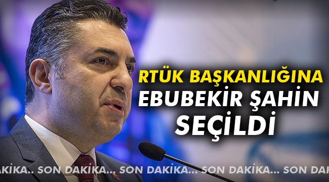 RTÜK Başkanlığına Ebubekir Şahin seçildi