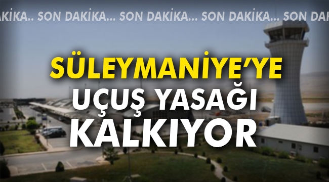 Süleymaniye'ye uçuş yasağı kalkıyor