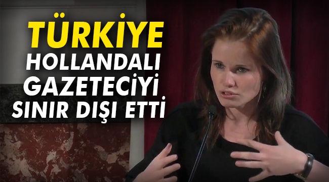Türkiye, Hollandalı gazeteciyi sınır dışı etti