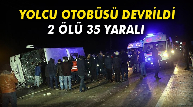 Yolcu otobüsü devrildi: 2 ölü, 35 yaralı