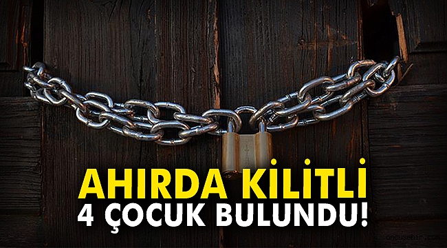 Ahırda kilitli 4 çocuk bulundu!
