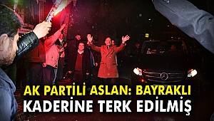 AK Partili Aslan: Bayraklı kaderine terk edilmiş