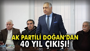 AK Partili Doğan'dan 40 yıl çıkışı