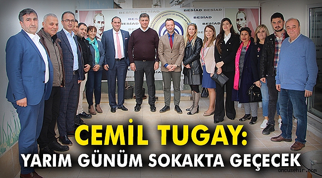 Cemil Tugay: Yarım günüm sokakta geçecek