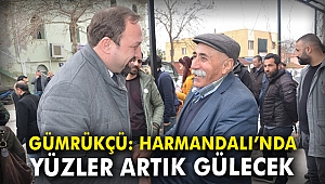 CHP'li Gümrükçü: Harmandalı'nda yüzler artık gülecek