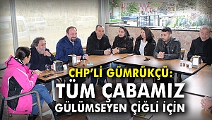 CHP'li Gümrükçü: Tüm çabamız gülümseyen Çiğli için
