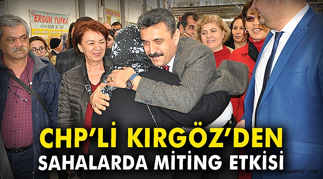 CHP'li Kırgöz'den sahalarda miting etkisi