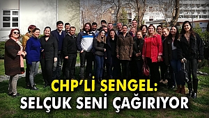 CHP'li Sengel: Selçuk seni çağırıyor