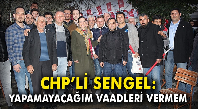 CHP'li Sengel: Yapamayacağım vaadleri vermem