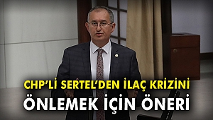 CHP'li Sertel’den ilaç krizini önlemek için öneri