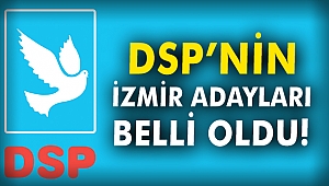 DSP'nin İzmir adayları belli oldu!