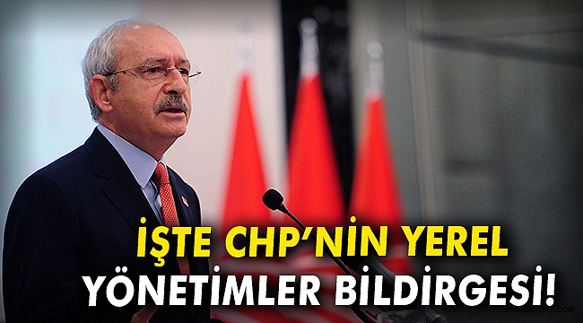 İşte CHP'nin yerel yönetimler bildirgesi!